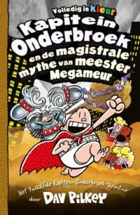 Kapitein Onderbroek en de magistrale mythe van meester Megameur - Dav Pilkey