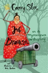 Juf Braaksel en de mysterieuze verdwijning - Carry Slee, Iris Boter