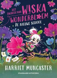 Het dagboek van Wiska Wonderbloem: De nieuwe school - Harriet Muncaster