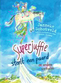 Superjuffie steelt een paard - Janneke Schotveld, Annet Schaap