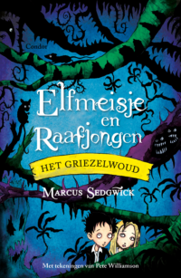 Elfmeisje en Raafjongen – Het griezelwoud - Marcus Sedgwick, Pete Williamson