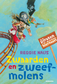 De piraten van hiernaast: Zwaarden en zweefmolens - Reggie Naus, Mark Janssen