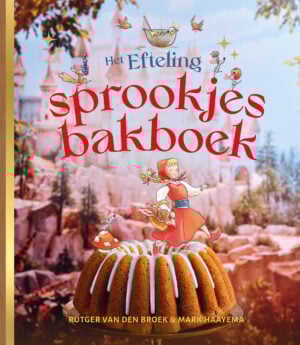 Het Efteling-sprookjesbakboek - Rutger van den Broek, Mark Haayema & Job van Gelder
