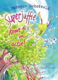 Superjuffie komt in actie! - Janneke Schotveld, Annet Schaap
