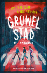 Gruwelstad – Het dwaaluur - Zack Loran Clark, Nick Eliopulos, Sophie Pluim