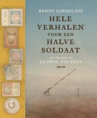 Hele verhalen voor een halve soldaat - Benny Lindelauf, Ludwig Volbeda