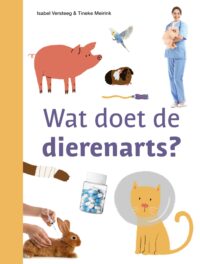 Wat doet de dierenarts? - Isabel Versteeg, Tineke Meirink