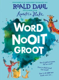 Word nooit groot - Roald Dahl, Quentin Blake