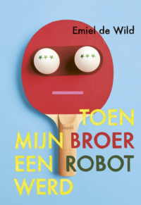 Toen mijn broer een robot werd - Emiel de Wild