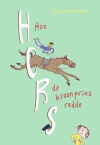 Hoe Hors de kroonprins redde - Elisa van Spronsen, Katrien Holland