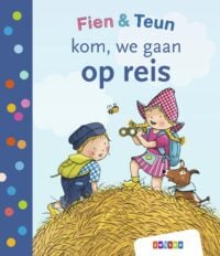 Fien & Teun – kom, we gaan op reis - Anet van de Vorst
