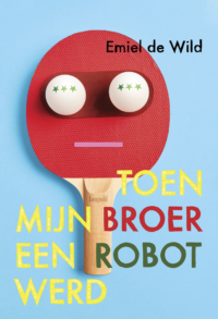 Toen mijn broer een robot werd - Emiel de Wild