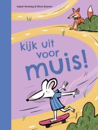 kijk uit voor muis! - Isabel Versteeg, Silvie Buenen