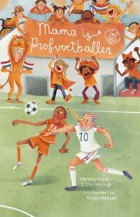 Mama is profvoetballer - Marieke Visser, Ody Neisingh, Nadia Meezen