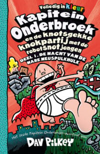 Kapitein Onderbroek en de knotsgekke knokpartij met de robotsnotjongen 1 De nacht van de nare neuspulkhulk - Dav Pilkey