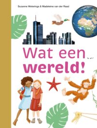 Wat een wereld! - Suzanne Weterings, Madeleine van der Raad