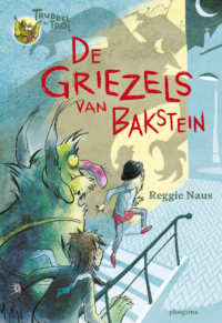 Trubbel de trol: De griezels van Bakstein - Reggie Naus, Kees de Boer