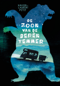 De zoon van de berentemmer - Xavier-Laurent Petit