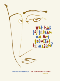 Wat heb jij gedaan om mij gelukkig te maken? - Ted van Lieshout