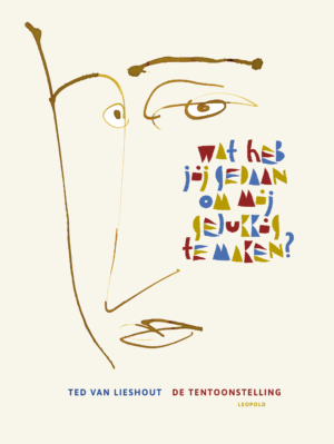 Wat heb jij gedaan om mij gelukkig te maken? - Ted van Lieshout