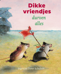 Dikke vriendjes durven alles - Ingrid Schubert, Dieter Schubert