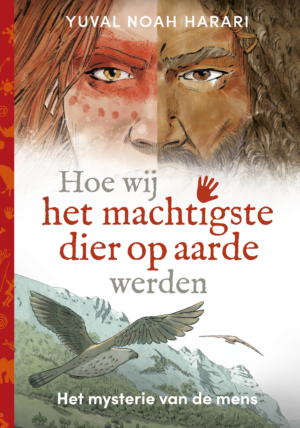 Hoe wij het machtigste dier op aarde werden (10-14 jaar) - Yuval Noah Harari & Ricard Zaplana Ruiz