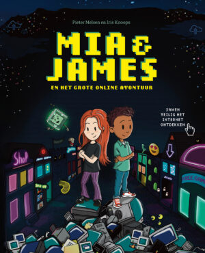 Mia & James en het grote online avontuur - Pieter Melsen & Iris Knoops