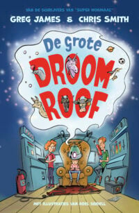 De grote droomroof - Greg James, Chris Smith, Roel Seidell