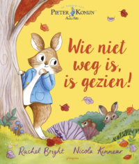 Pieter Konijn: Wie niet weg is, is gezien! - Beatrix Potter, Rachel Bright, Nicola Kinnear