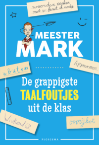 Meester Mark – de grappigste taalfoutjes uit de klas - Mark van der Werf