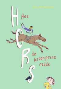 Hors - Hoe Hors de kroonprins redde - Elisa van Spronsen, Katrien Holland