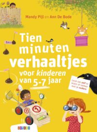 Tien minuten verhalen – Tien minuten verhaaltjes voor kinderen van 5-7 jaar - Mandy Pijl, Ann De Bode