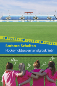 I Love Hockey 1: Hockeyhobbels en kunstgrasknieën - Barbara Scholten