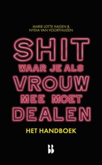 Shit waar je als vrouw mee moet dealen – het handboek - Marie Lotte Hagen, Nydia van Voorthuizen