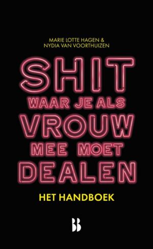 Shit waar je als vrouw mee moet dealen - het handboek - Marie Lotte Hagen & Nydia van Voorthuizen