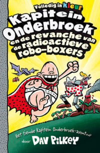 Kapitein Onderbroek en de revanche van de radioactieve robo-boxers - Dav Pilkey