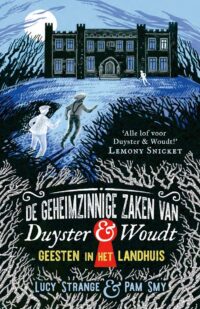 De geheimzinnige zaken van Duyster & Woudt 1 – Geesten in het landhuis - Lucy Strange, Pam Smy