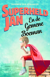 Superheld Jan en de gemene boeman - Harmen van Straaten