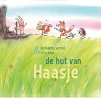 De hut van Haasje - Bernadette Vermeij, Gitte Spee