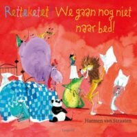 Retteketet! We gaan nog niet naar bed! - Harmen van Straaten