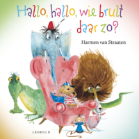 Hallo, hallo, wie brult daar zo? - Harmen van Straaten