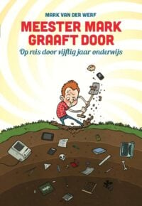 Meester Mark graaft door - Mark van der Werf