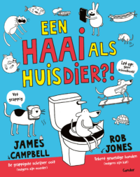 Een haai als huisdier?! - James Campbell, Rob Jones