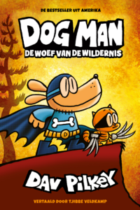 Dog Man 6 – Dog Man: De woef van de wildernis - Dav Pilkey