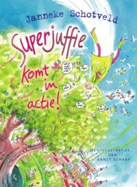 Superjuffie komt in actie! - Janneke Schotveld, Annet Schaap