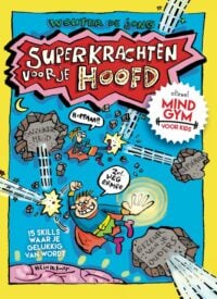 Superkrachten voor je hoofd: MINDGYM voor Kids - Wouter de Jong, Hein de Kort