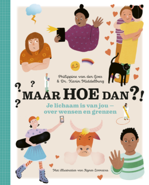 Maar hoe dan?! - Je lichaam is van jou - Philippine van der Goes, Karin Middelburg & Agnes Loonstra