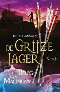 De Grijze Jager 6 – Het beleg van Macindaw - John Flanagan