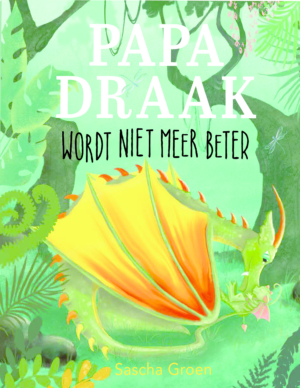 Papa Draak wordt niet meer beter (3-8 jaar) - Sascha Groen