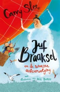 Juf Braaksel en de woeste achtervolging - Carry Slee, Iris Boter